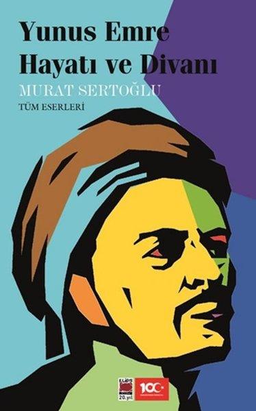 Murat SertoğluEleştiri & Kuram & İnceleme KitaplarıYunus Emre: Hayatı ve Divanı - Bütün Eserleri