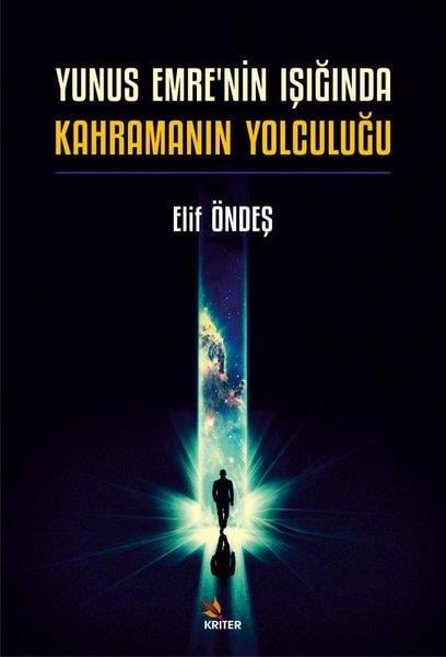 Elif ÖndeşEleştiri & Kuram & İnceleme KitaplarıYunus Emre'nin Işığında Kahramanın Yolculuğu