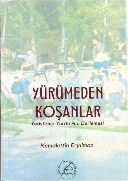 Kemalettin EryılmazAnı & Mektup & Günlük KitaplarıYürümeden Koşanlar - Yetiştirme Yurdu Anı Derlemesi