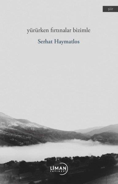 Serhat HaymatlosTürk ŞiiriYürürken Fırtınalar Bizimle