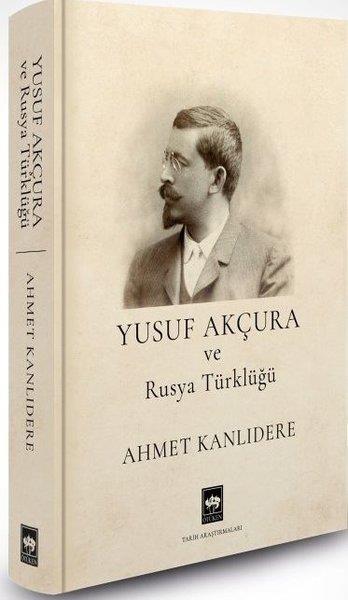 Ahmet KanlıdereDünya TarihiYusuf Akçura ve Rusya Türklüğü