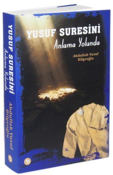 Abdullah Yusuf Bilgeoğluİslami KitaplarYusuf Suresini Anlama Yolunda
