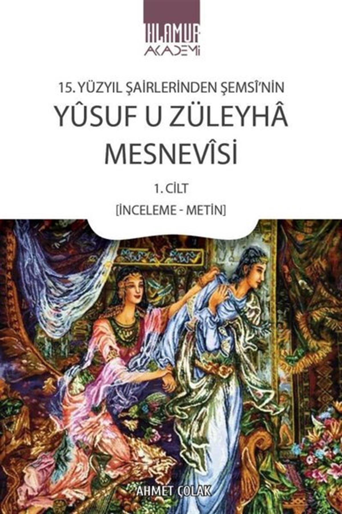 Ahmet ÇolakEleştiri & Kuram & İnceleme KitaplarıYusuf u Züleyha Mesnevisi - 15.Yüzyıl Şairlerinden Şemsi'nin 1.Cilt