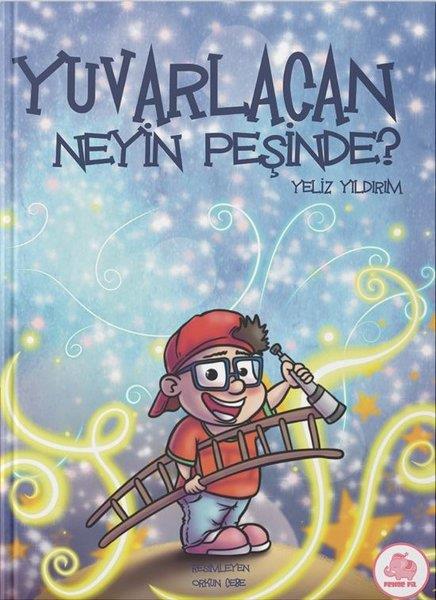 Yeliz YıldırımÇocuk Gençlik RomanlarıYuvarlacan Neyin Peşinde?