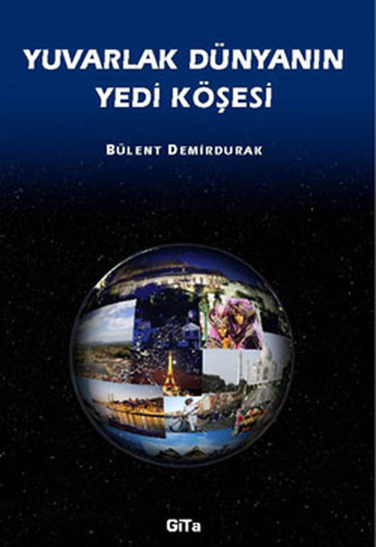 Bülent DemirdurakGezi Rehberi KitaplarıYuvarlak Dünyanın Yedi Köşesi