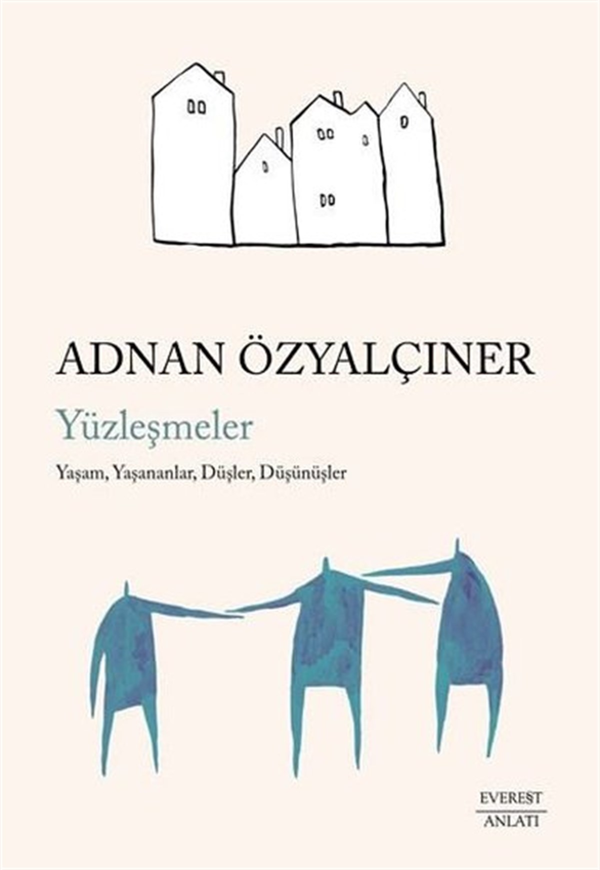 Adnan ÖzyalçınerAnlatıYüzleşmeler: Yaşam, Yaşananlar, Düşler, Düşünüşler