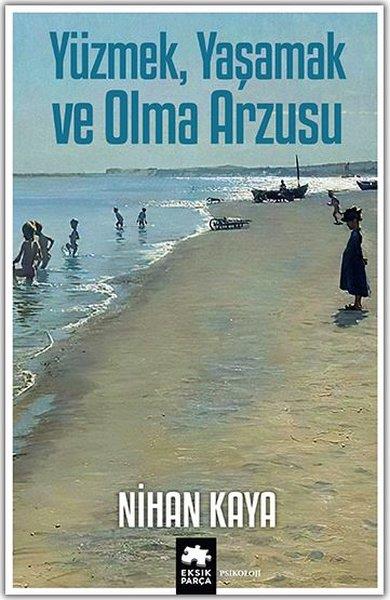 Nihan KayaAllgemeine PsychologieYüzmek Yaşamak ve Olma Arzusu