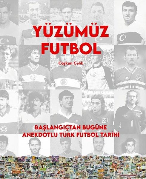 Coşkun ÇelikSpor KitaplarıYüzümüz Futbol - Başlangıçtan Bugüne Anekdotlu Türk Futbol Tarihi