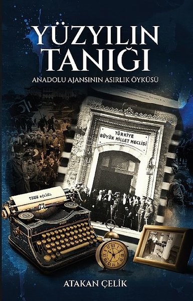 Atakan ÇelikMedyaYüzyılın Tanığı - Anadolu Ajansının Asırlık Öyküsü