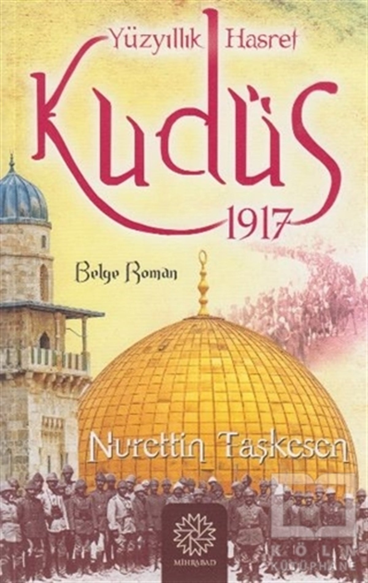 Nurettin TaşkesenAraştırma - İncelemeYüzyıllık Hasret Kudüs 1917