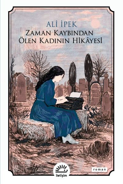 Ali İpekTürk RomaniZaman Kaybından Ölen Kadının Hikayesi