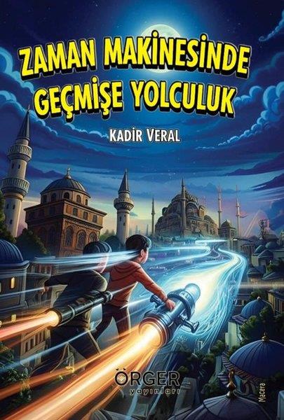 Kadir VeralÇocuk Gençlik RomanlarıZaman Makinesinde Geçmişe Yolculuk