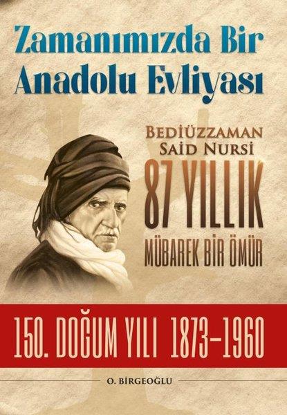 O. BirgeoğluTarihi Biyografi ve Otobiyografi KitaplarıZamanımızda Bir Anadolu Evliyası: Bediüzzaman Said Nursi 87 Yıllık Mübarek Bir Ömür - 150. Doğum Yıl