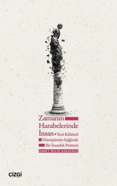Ahmet Melih KarauğuzSanat Kuramı KitaplarıZamanın Harabelerinde İnsan - Yeni Kültürel Dönüşümün Eşiğinde Bir İnsanlık Portresi