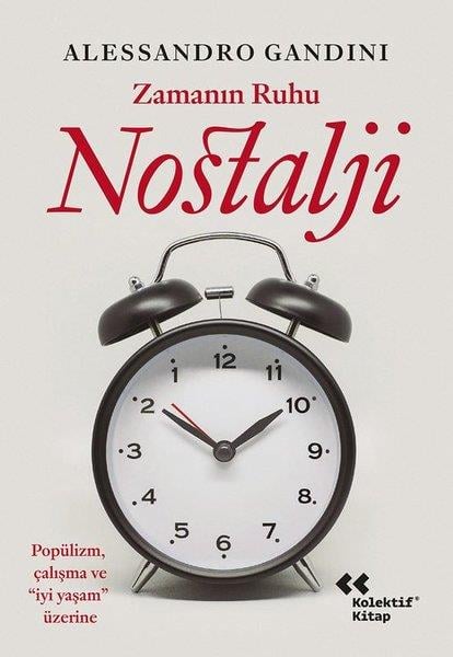 Alessandro GandiniFelsefe BilimiZamanın Ruhu Nostalji - Popülizm Çalışma ve İyi Yaşam Üzerine