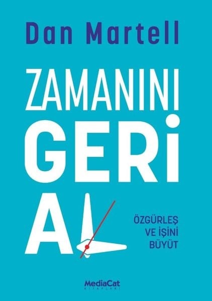 Dan MartellYönetim / İş Geliştirme / KaliteZamanını Geri Al - Özgürleş ve İşini Büyüt