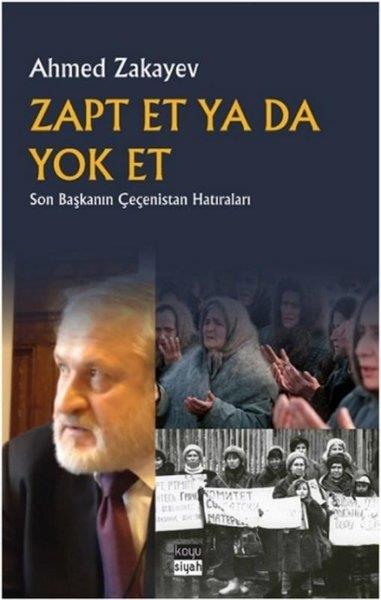 Ahmed ZakayevDünya GünlükZapt Et ya da Yok Et - Son Başkanın Çeçenistan Hatıraları