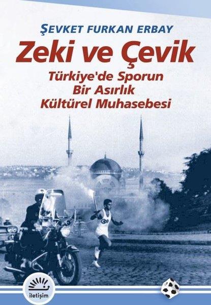 Şevket Furkan ErbaySpor KitaplarıZeki ve Çevik - Türkiye'de Sporun Bir Asırlık Muhasebesi