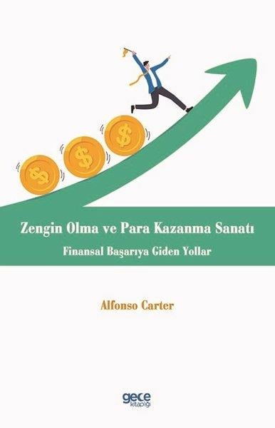 Alfonso CarterBorsa KitaplarıZengin Olma ve Para Kazanma Sanatı - Finansal Başarıya Giden Yollar