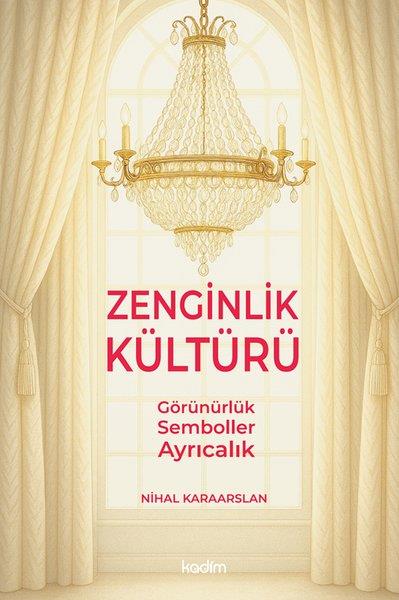 Nihal KaraarslanSosyoloji KitaplarıZenginlik Kültürü: Görünürlük-Semboller - Ayrıcalık