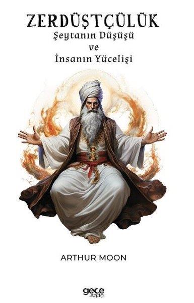 Arthur MoonFelsefe BilimiZerdüştçülük - Şeytanın Düşüşü ve İnsanın Yücelişi