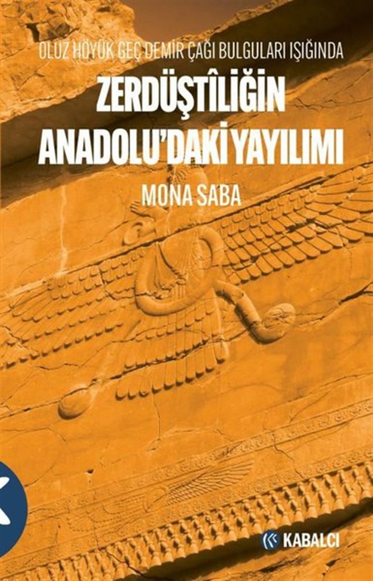 Mona SabaFelsefe BilimiZerdüştiliğin Anadolu'daki Yayılımı - Oluz Höyük Geç Demir Çağı Bulguları Işığında