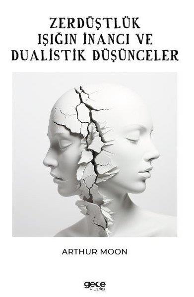 Arthur MoonFelsefe BilimiZerdüştlük Işığın İnancı ve Dualistik Düşünce