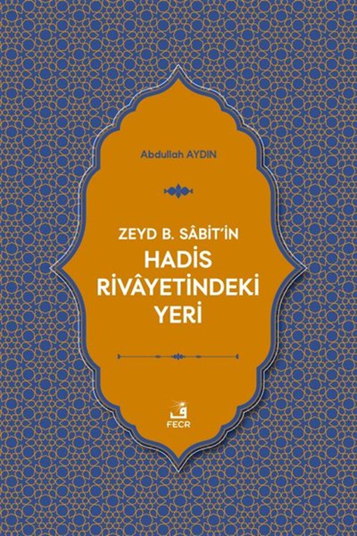 Abdullah Aydınİslami KitaplarZeyd b. Sabit'in Hadis Rivayetindeki Yeri