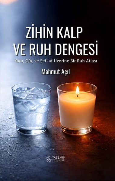 Mahmut AçılPsikoloji KitaplarıZihin Kalp ve Ruh Dengesi - Yara Güç ve Şefkat Üzerine Bir Ruh Atlası