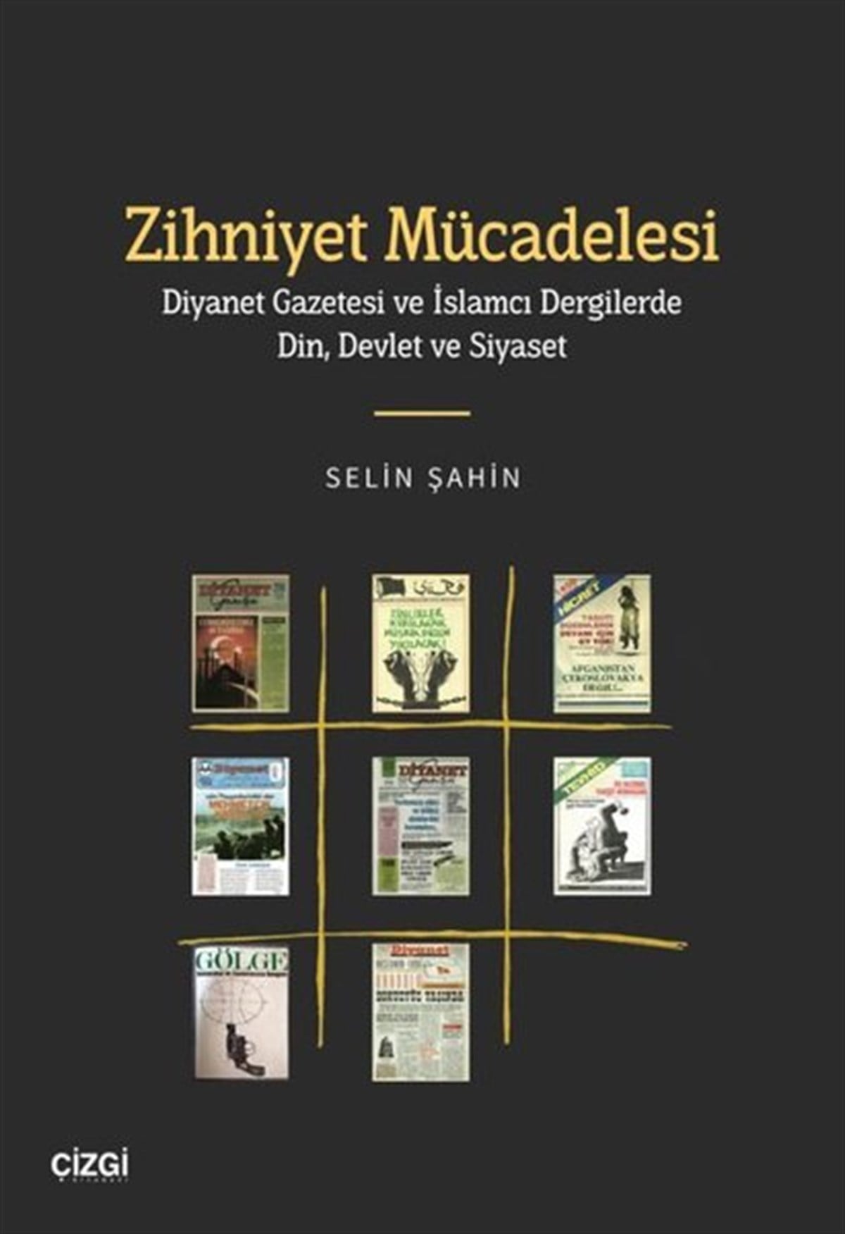 Selin ŞahinDinZihniyet Mücadelesi - Diyanet Gazetesi ve İslamcı Dergilerde Din Devlet ve Siyaset
