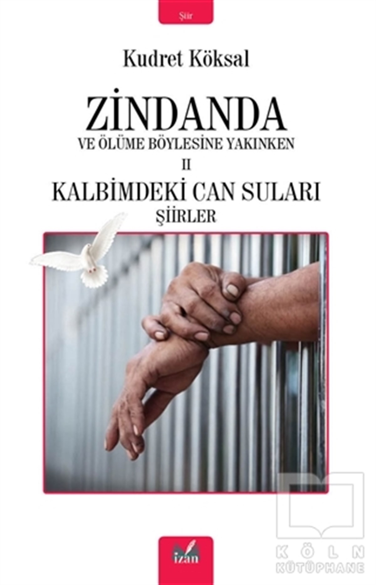 Kudret KöksalTürkçe Şiir KitaplarıZindanda ve Ölüme Böylesine Yakınken 2