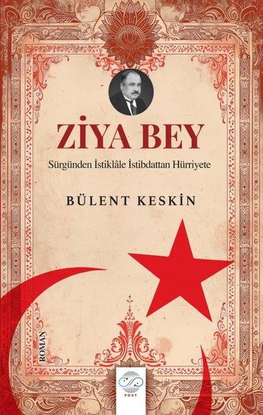 Bülent KeskinTürk RomaniZiya Bey - Sürgünden İstiklale İstibdattan Hürriyete