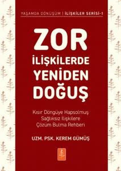Kerem GümüşPsikoloji KitaplarıZor İlişkilerde Yeniden Doğuş - Kısır Döngüye Hapsolmuş Sağlıksız İlişkilere Çözüm Bulma Rehberi