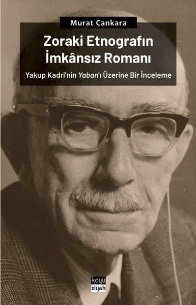 Murat CankaraEleştiri & Kuram & İnceleme KitaplarıZoraki Etnografın İmkansız Romanı: Yakup Kadri'nin Yaban'ı Üzerine Bir İnceleme