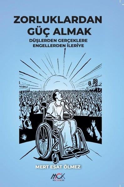 Mert Esat ÖlmezTürk ŞiiriZorluklardan Güç Almak - Düşlerden Gerçeklere Engellerden İleriye