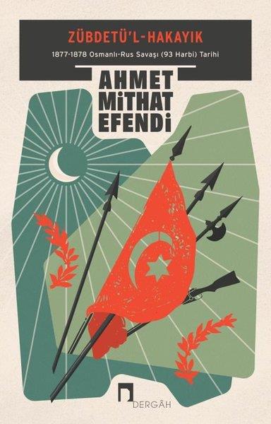 Ahmet Mithat EfendiOsmanli TarihiZübdetü'l-Hakayık: 1877-1878 Osmanlı-Rus Savaşı (93 Harbi) Tarihi