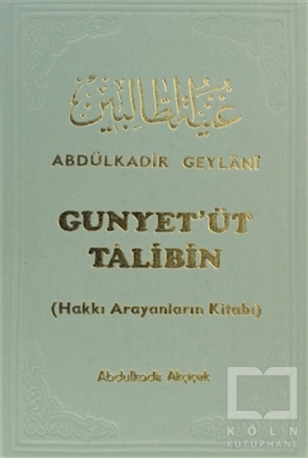 Abdülkadir GeylaniTasavvuf - Mezhepler - TarikatlarGunyet’üt Talibin : Hakkı Arıyanların Kitabı