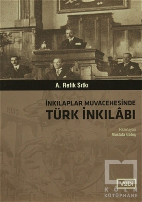 A. Refik SıtkıTürk Tarihi Araştırmalarıİnkılaplar Muvacehesinde Türk İnkılabı