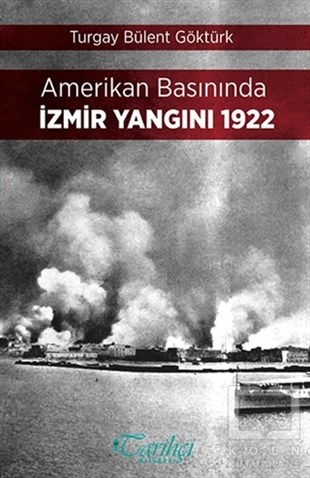 Turgay Bülent GöktürkAraştırma - İncelemeAmerikan Basınında İzmir Yangını 1922