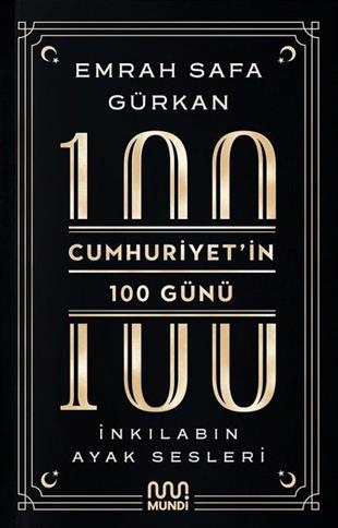 Emrah Safa GürkanTürkiye ve Cumhuriyet Tarihi KitaplarıCumhuriyet'in 100 Günü: İnkılabın Ayak Sesleri