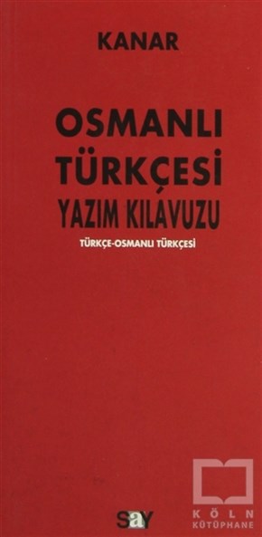 Mehmet KanarReferans - Kaynak KitapOsmanlı Türkçesi Yazım Kılavuzu