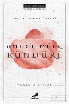 Mustafa AlicanÖnemli Olaylar ve Biyografi - OtobiyografiSelçuklunun Öncü Veziri Amidülmülk Kündüri