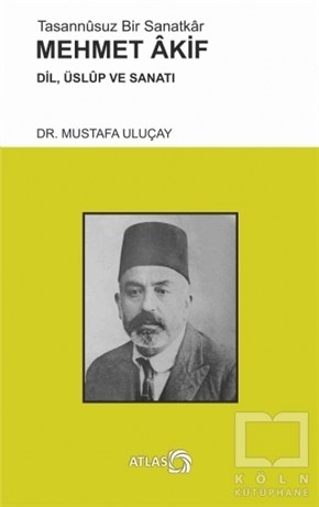 Mustafa UluçayAraştırma-İnceleme-ReferansTasannusuz Bir Sanatkar Mehmet Akif