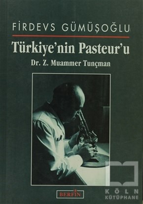 Firdevs GümüşoğluTıp BilimleriTürkiye’nin Pasteur’u Dr. Z. Muammer Tunçman