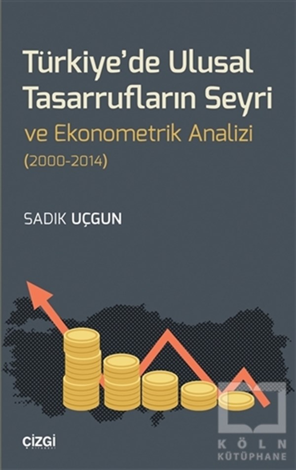 Sadık UçgunTürkiye EkonomisiTürkiye'de Ulusal Tasarrufların Seyri ve Ekonometrik Analizi (2000-2014)