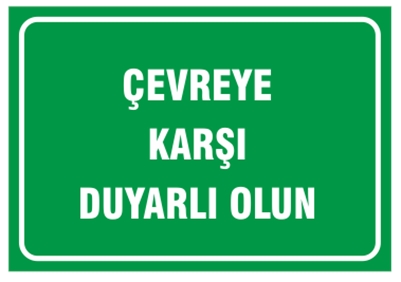Çevreye Karşı Duyarlı Olun