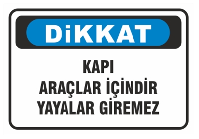 Dikkat Kapı Araçlar İçindir Yayalar Giremez