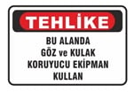 Tehlike Bu Alanda Göz ve Kulak Koruyucu Ekipman Kullan