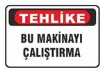 Tehlike Bu Makinayı Çalıştırma