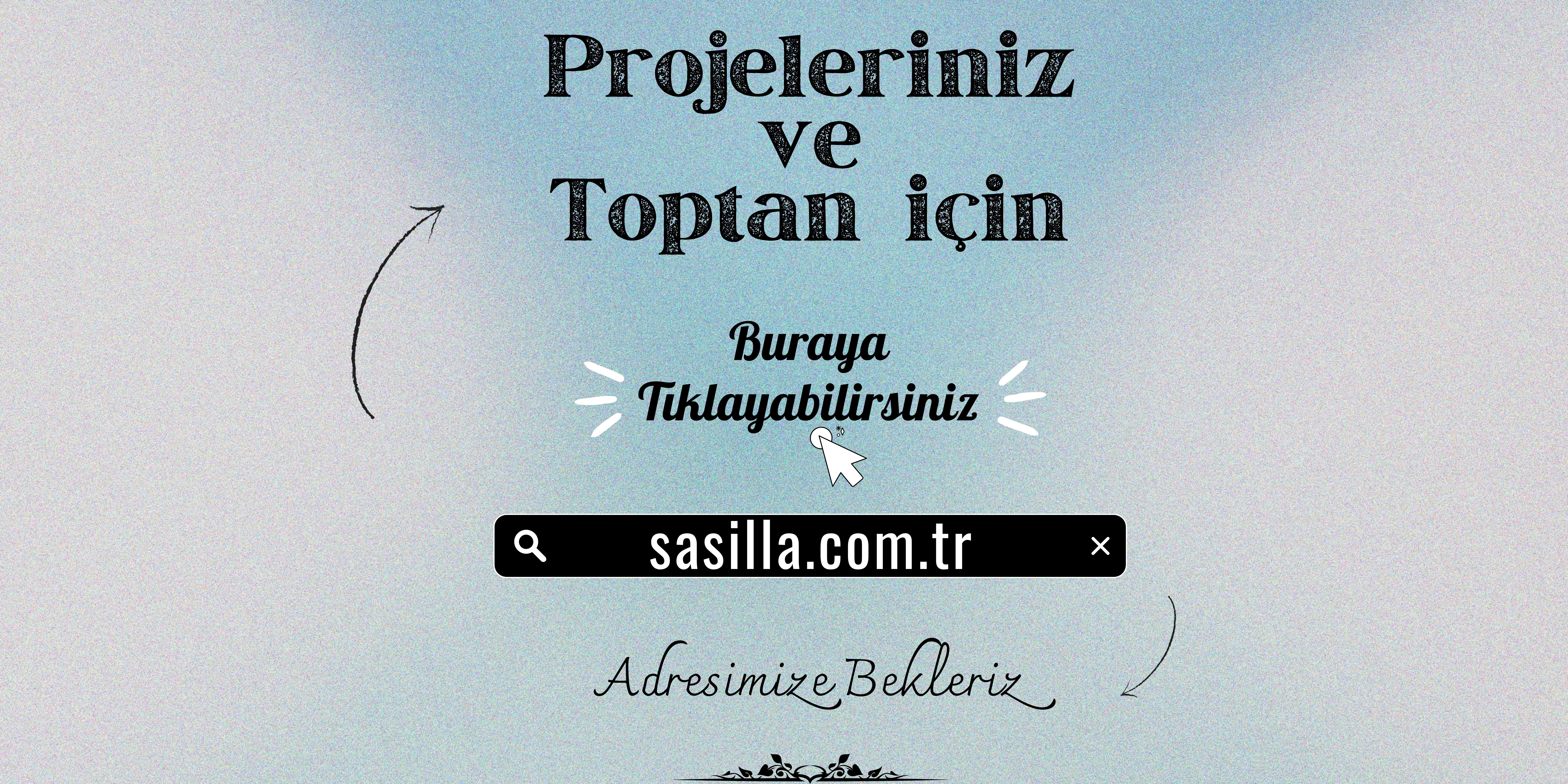 Proje ve Toptan İçin Tıklayınız